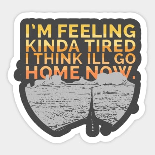 Feeling Kinda Tired Sticker